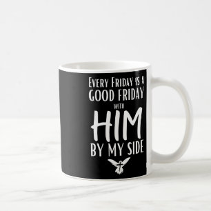 Every Friday Is Good W Him By My Side Easter Good Coffee Mug
