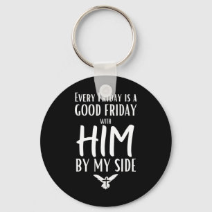 Every Friday Is Good W Him By My Side Easter Good  Keychain