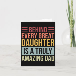 Every Great Daughter Is A Truly Amazing Dad  Card