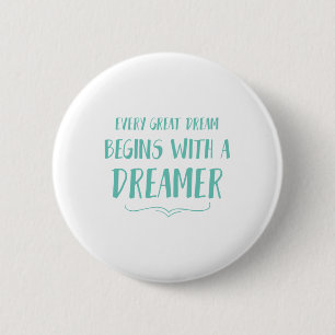 Every Great Dream Begins With A Dreamer 2 Inch Round Button