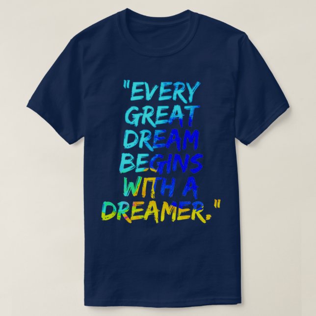 Every Great Dream Begins With a Dreamer T-Shirt (Design Front)