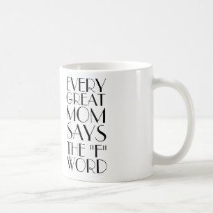EVERY GREAT MOM SAYS THE 'F' WORD COFFEE MUG