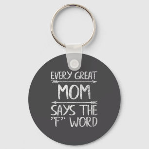 Every Great Mom Says The F Word Shirt Funny Mother Keychain