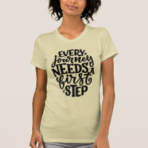 Every Journey Needs A First Step T-shirt