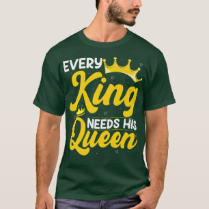 Every King Needs His Queen Marriage Couple GroomT- T-Shirt
