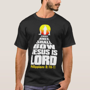 Every Knee Shall Bow Jesus is Lord Christian worsh T-Shirt