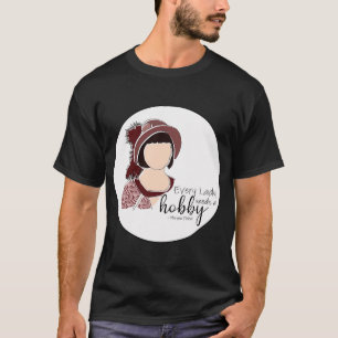 Every lady needs a hobby T-Shirt