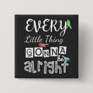 Every Little Thing Gonna Be Alright. 2 Inch Square Button