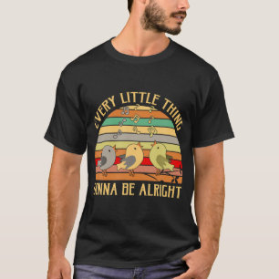 Every Little Thing Is Gonna Be Alright Bird T-Shirt