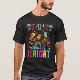 Every Little Thing Is Gonna Be Alright Birds Singi T-Shirt