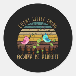 Every Little Thing Is Gonna Be Alright Little Bird Classic Round Sticker