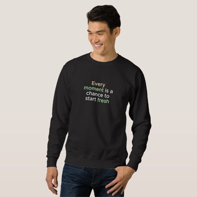 Every Moment is a New Beginning Sweatshirt (Front Full)