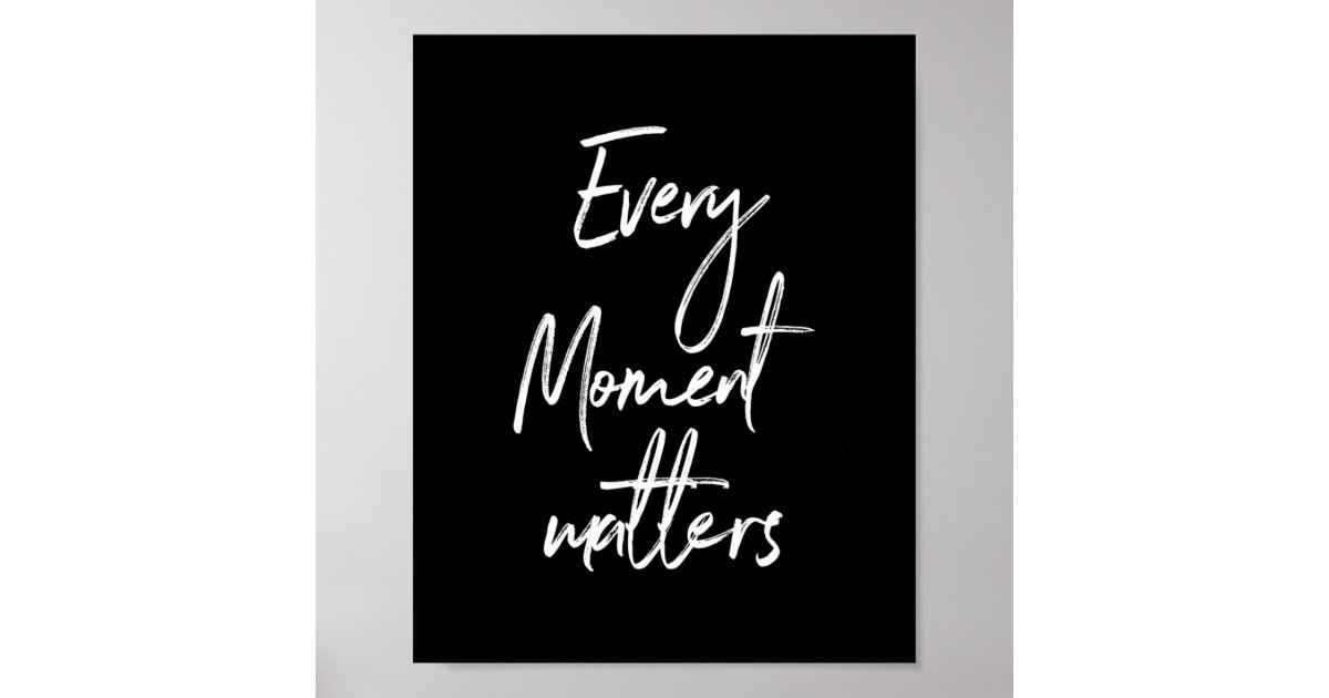 every-moment-matters-poster-zazzle