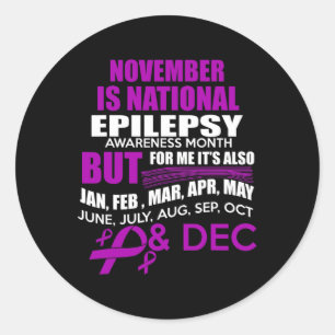 Every Month is Epilepsy Awareness Month For Me!  Classic Round Sticker
