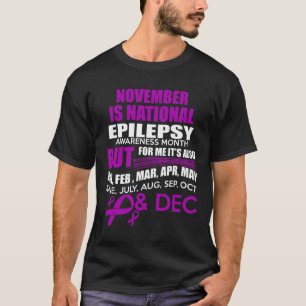 Every Month is Epilepsy Awareness Month For Me!  T-Shirt