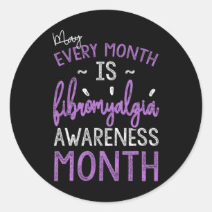 Every Month Is Fibromyalgia Awareness Month  Classic Round Sticker