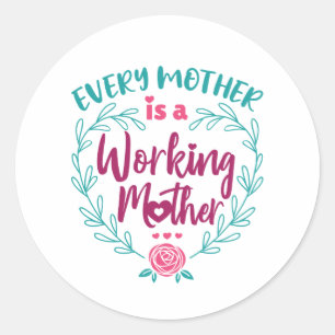Every Mother Is a Working Mother Classic Round Sticker