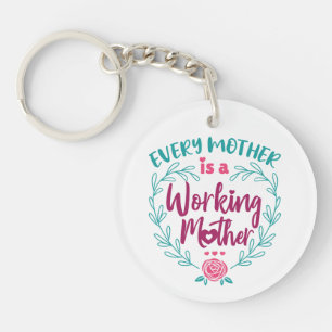 Every Mother Is a Working Mother Keychain