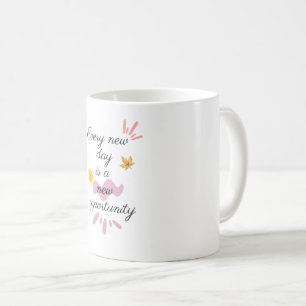 Every New Day Is a New Opportunity Coffee Mug