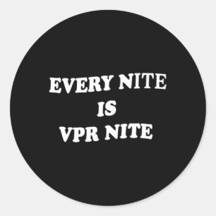 Every Nite Is Vpr Nite For Classic Round Sticker