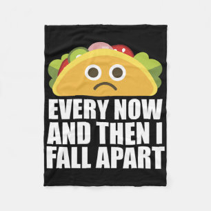 Every Now And Then I Fall Apart Fun Taco  Fleece Blanket