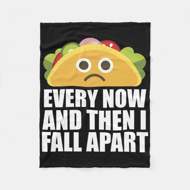 Every Now And Then I Fall Apart Fun Taco  Fleece Blanket (Front)