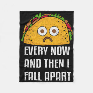 Every Now And Then I Fall Apart Fun Taco Tuesday  Fleece Blanket
