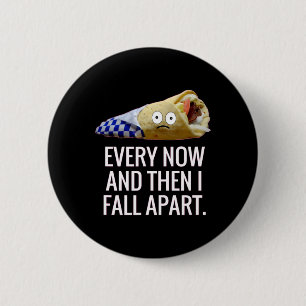 Every Now And Then I Fall Apart Gyro Greek Fun Foo 2 Inch Round Button