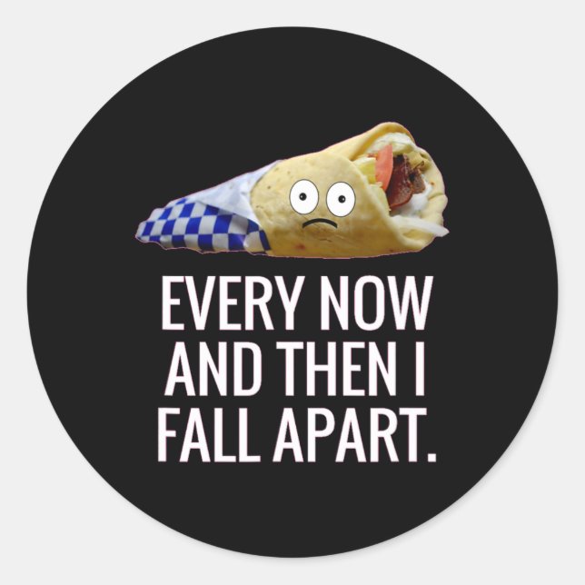 Every Now And Then I Fall Apart Gyro Greek Fun Foo Classic Round Sticker (Front)