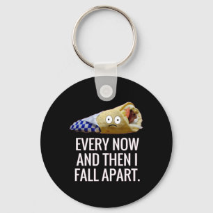 Every Now And Then I Fall Apart Gyro Greek Fun Foo Keychain
