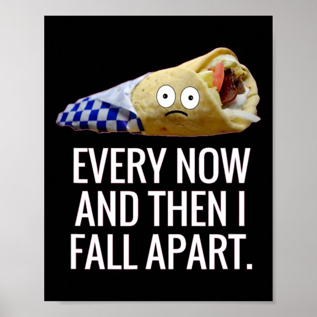 Every Now And Then I Fall Apart Gyro Greek Fun Foo Poster (Front)