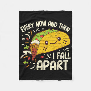 Every Now And Then I Fall Apart Taco 1  Fleece Blanket