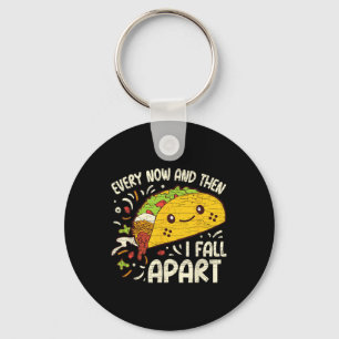Every Now And Then I Fall Apart Taco 1  Keychain