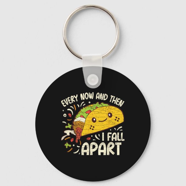 Every Now And Then I Fall Apart Taco 1  Keychain (Front)