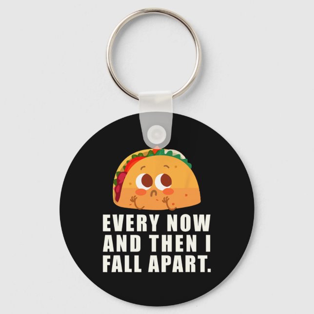 Every Now And Then I Fall Apart Taco  Keychain (Front)