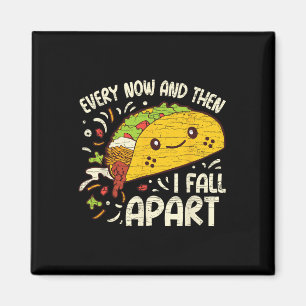Every Now And Then I Fall Apart Taco  Magnet
