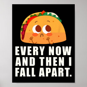 Every Now And Then I Fall Apart Taco Poster