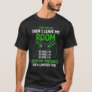 Every now and then I leave my room  gaming control T-Shirt