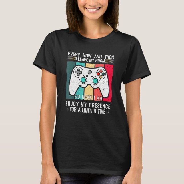 Every Now And Then I Leave My Room  Gaming Gamer 2 T-Shirt (Front)