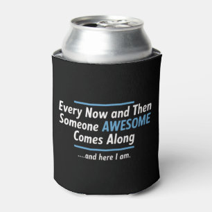 Every Now And Then Someones Awesome Comes Along Can Cooler