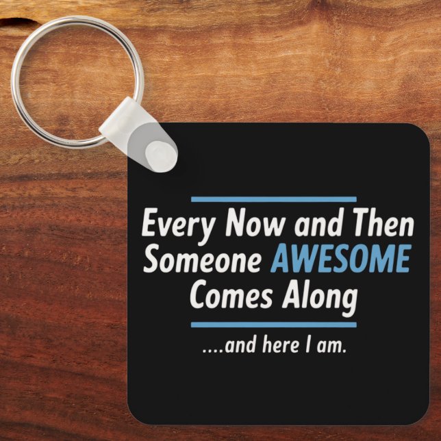 Every Now And Then Someones Awesome Comes Along  Keychain (Front)