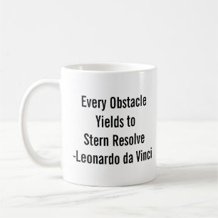 "Every obstacle yields to stern resolve." -DaVinci Coffee Mug