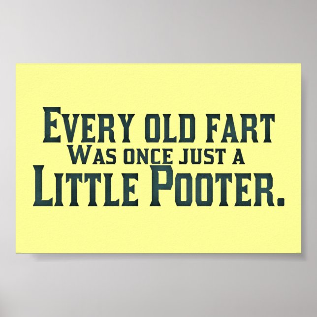 Every Old Fart Was Once Just A Little Pooter Poster (Front)