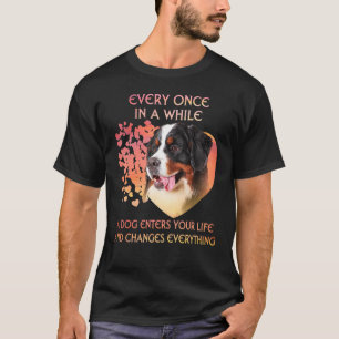 Every Once In A While A Bernese Mountain Enters Yo T-Shirt