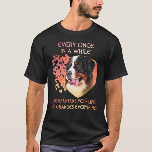 Every Once In A While A Bernese Mountain Enters Yo T-Shirt (Front)