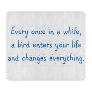 Every Once In A While, A Bird Enters Your Life … Cutting Board