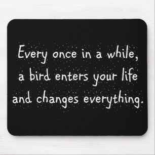 Every Once In A While, A Bird Enters Your Life … Mouse Pad