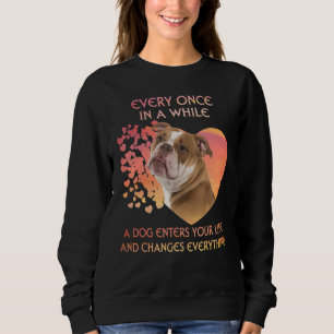 Every Once In A While A Dog English Bulldog Enters Sweatshirt
