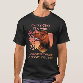 Every Once In A While A Dog Irish Setter Enters Yo T-Shirt