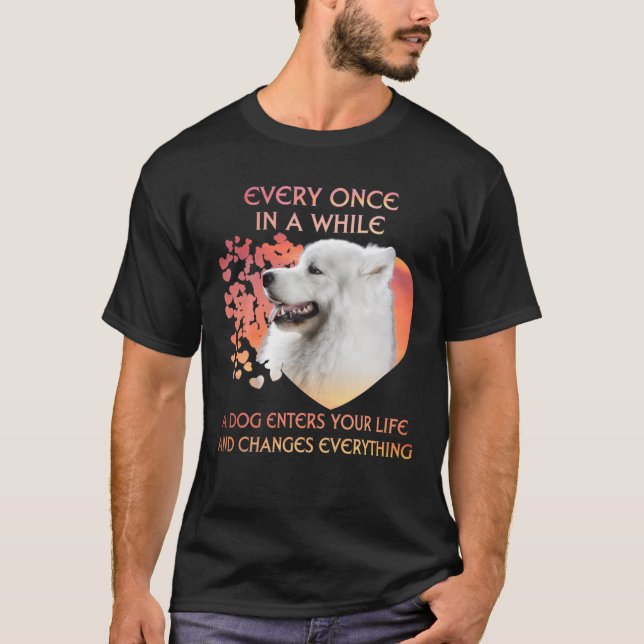 Every Once In A While A Samoyed Enters You Life T-Shirt (Front)